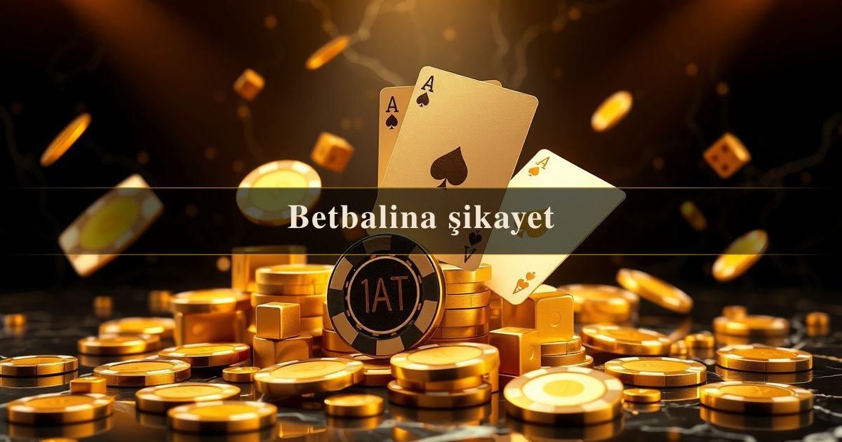 Betbalina şikayet